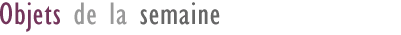 L'objet de la semaine